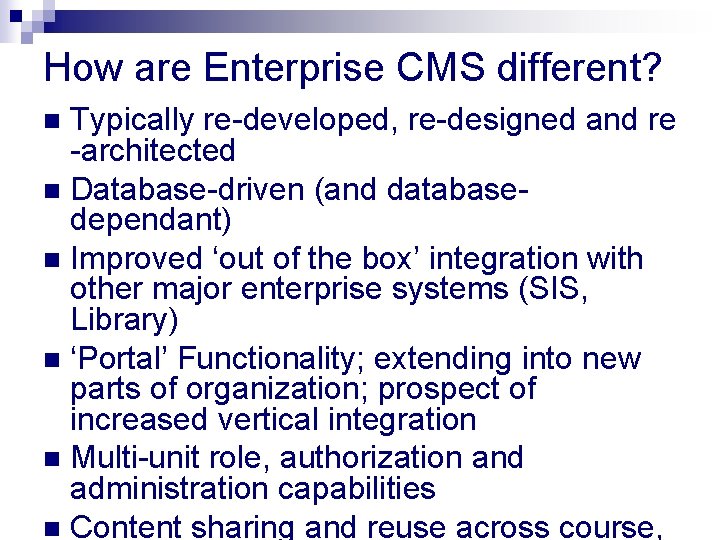 How are Enterprise CMS different? Typically re-developed, re-designed and re -architected n Database-driven (and