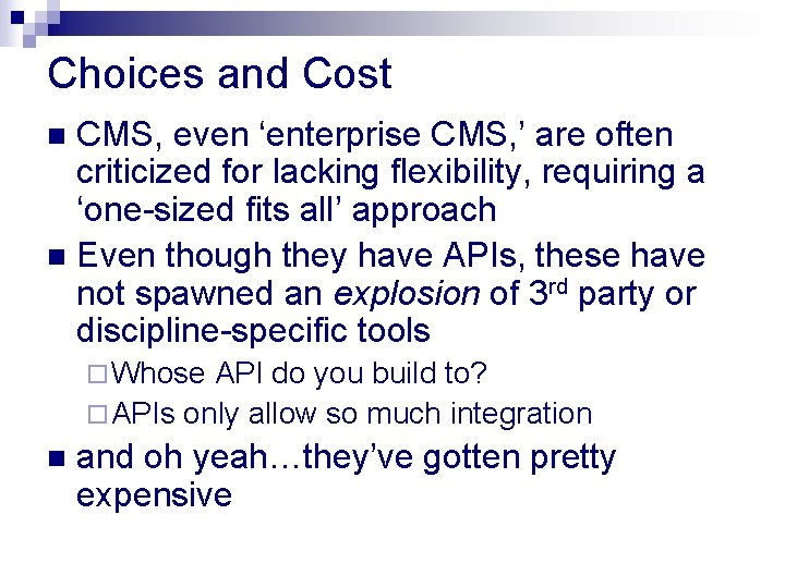 Choices and Cost CMS, even ‘enterprise CMS, ’ are often criticized for lacking flexibility,