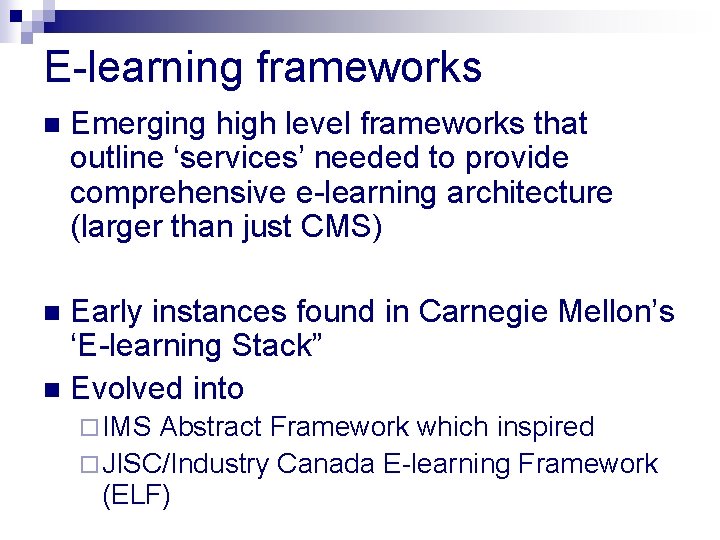 E-learning frameworks n Emerging high level frameworks that outline ‘services’ needed to provide comprehensive