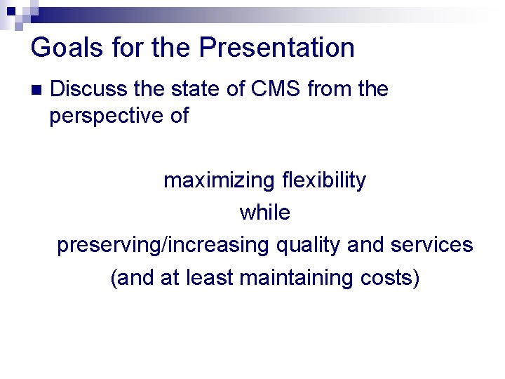 Goals for the Presentation n Discuss the state of CMS from the perspective of
