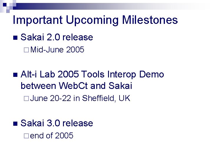 Important Upcoming Milestones n Sakai 2. 0 release ¨ Mid-June n Alt-i Lab 2005