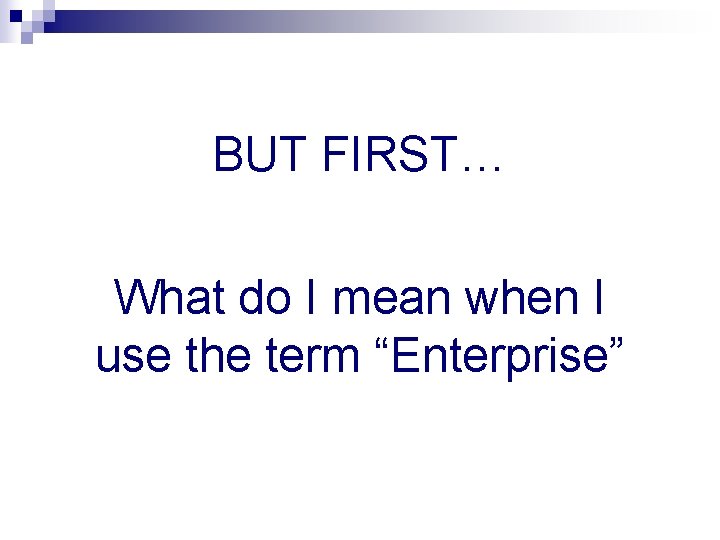 BUT FIRST… What do I mean when I use the term “Enterprise” 