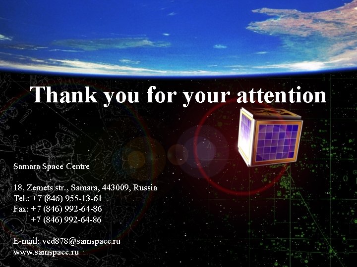 Thank you for your attention Samara Space Centre 18, Zemets str. , Samara, 443009,