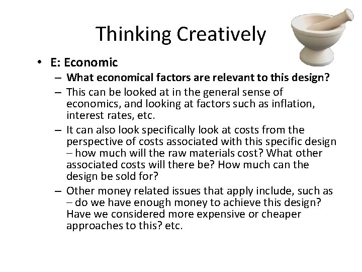 Thinking Creatively • E: Economic – What economical factors are relevant to this design?