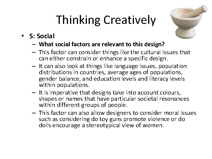 Thinking Creatively • S: Social – What social factors are relevant to this design?