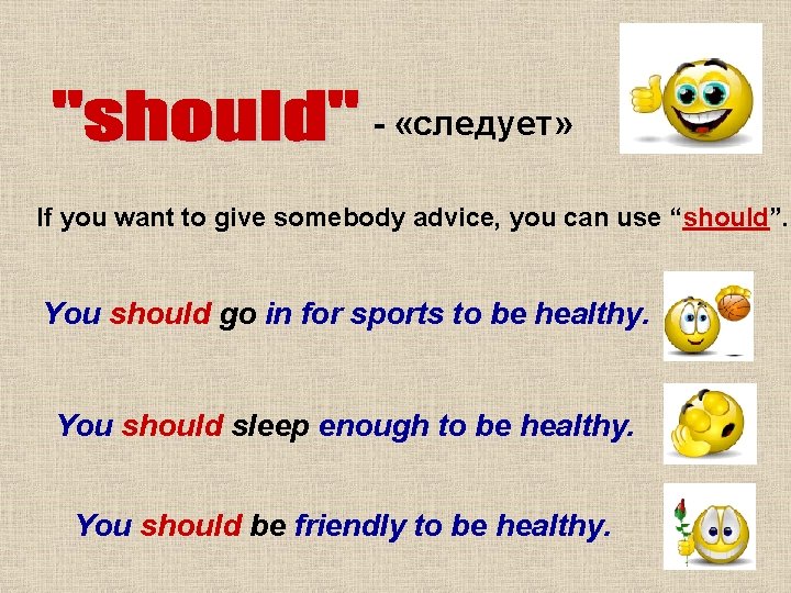 - «следует» If you want to give somebody advice, you can use “should”. You