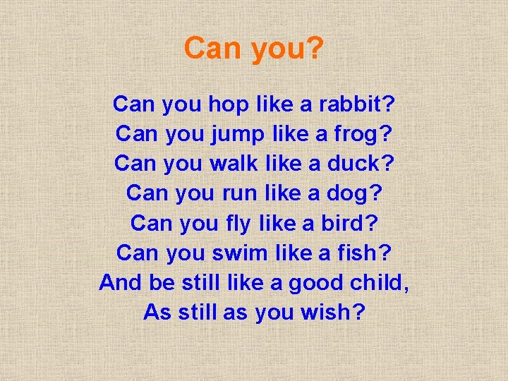Can you? Can you hop like a rabbit? Can you jump like a frog?