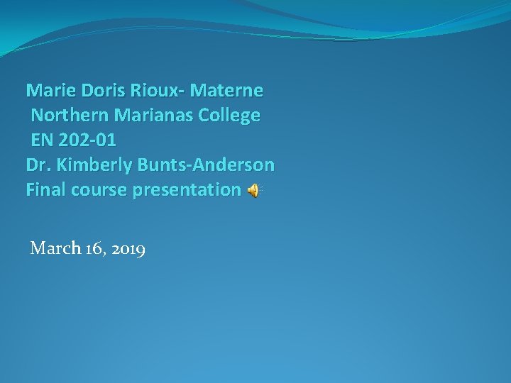 Marie Doris Rioux- Materne Northern Marianas College EN 202 -01 Dr. Kimberly Bunts-Anderson Final