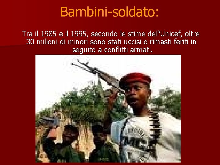 Bambini-soldato: Tra il 1985 e il 1995, secondo le stime dell‘Unicef, oltre 30 milioni