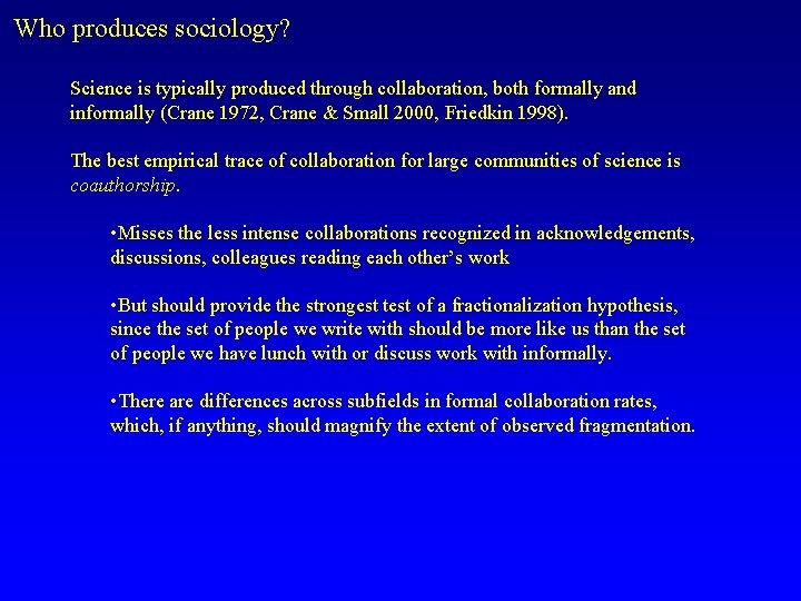 Who produces sociology? Science is typically produced through collaboration, both formally and informally (Crane