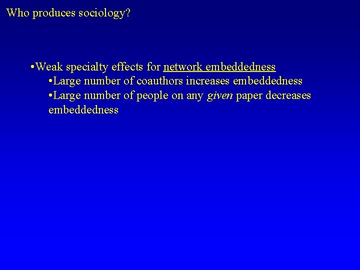 Who produces sociology? • Weak specialty effects for network embeddedness • Large number of