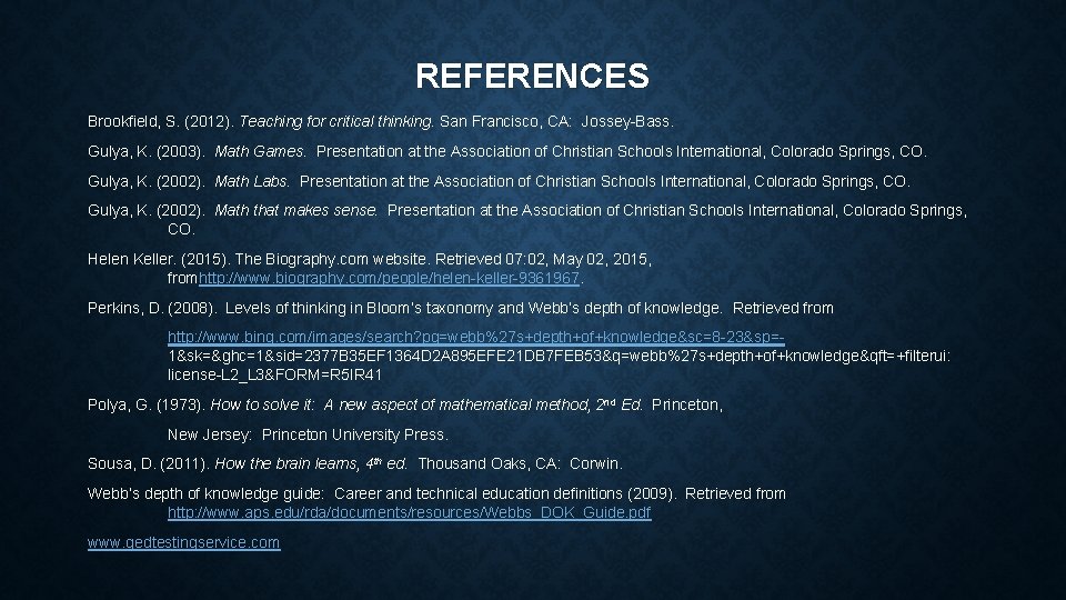 REFERENCES Brookfield, S. (2012). Teaching for critical thinking. San Francisco, CA: Jossey-Bass. Gulya, K.