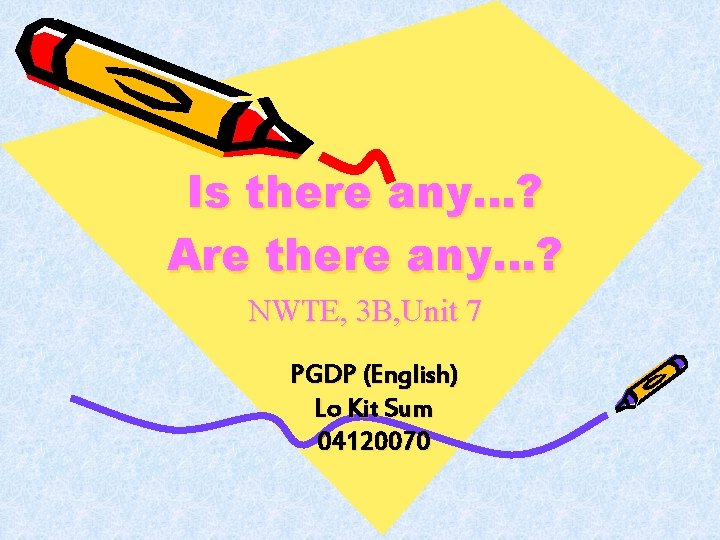 Is there any…? Are there any…? NWTE, 3 B, Unit 7 PGDP (English) Lo