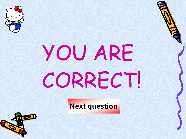 YOU ARE CORRECT! Next question 