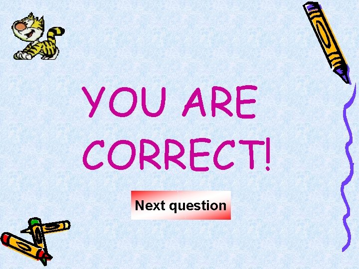 YOU ARE CORRECT! Next question 