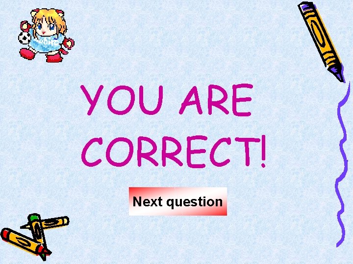 YOU ARE CORRECT! Next question 
