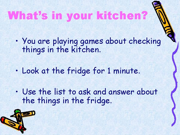 What’s in your kitchen? • You are playing games about checking things in the