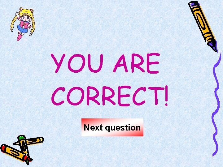 YOU ARE CORRECT! Next question 