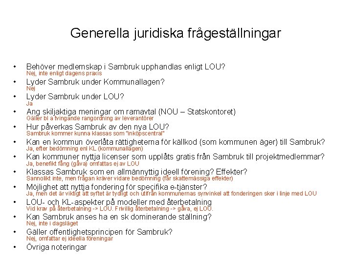 Generella juridiska frågeställningar • Behöver medlemskap i Sambruk upphandlas enligt LOU? • Lyder Sambruk