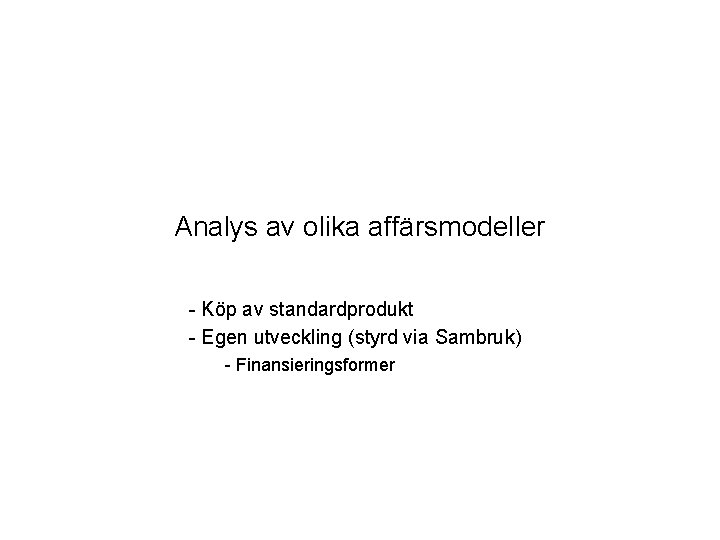 Analys av olika affärsmodeller - Köp av standardprodukt - Egen utveckling (styrd via Sambruk)