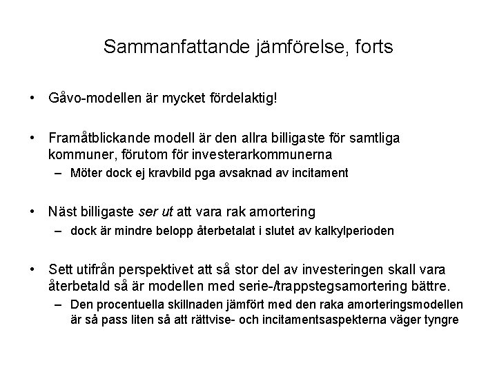 Sammanfattande jämförelse, forts • Gåvo-modellen är mycket fördelaktig! • Framåtblickande modell är den allra