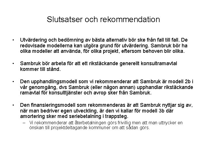 Slutsatser och rekommendation • Utvärdering och bedömning av bästa alternativ bör ske från fall