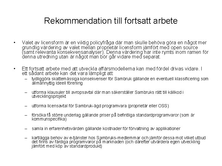 Rekommendation till fortsatt arbete • Valet av licensform är en viktig policyfråga där man