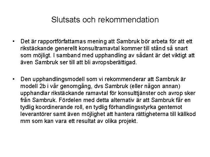 Slutsats och rekommendation • Det är rapportförfattarnas mening att Sambruk bör arbeta för att