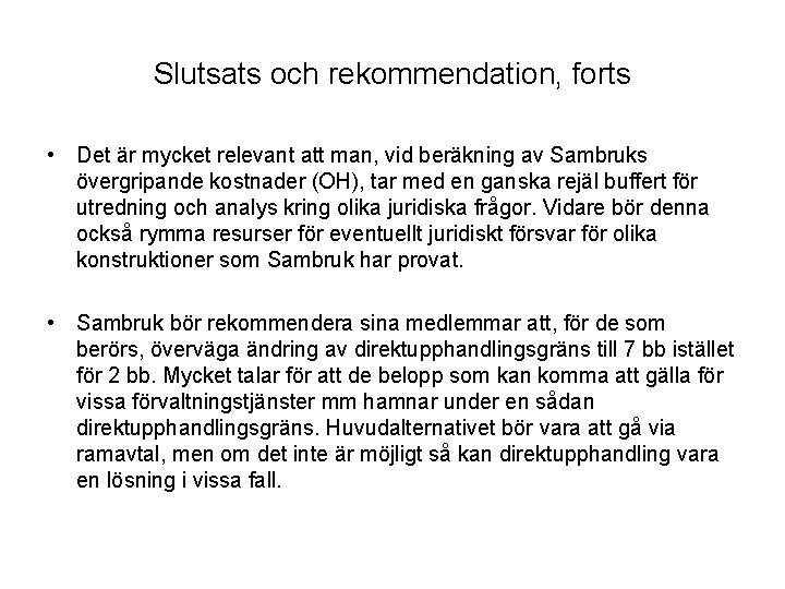 Slutsats och rekommendation, forts • Det är mycket relevant att man, vid beräkning av