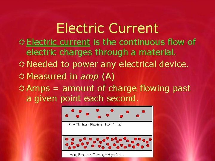 Electric Current R Electric current is the continuous flow of electric charges through a