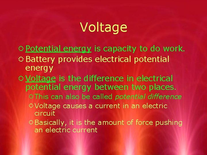 Voltage R Potential energy is capacity to do work. R Battery provides electrical potential
