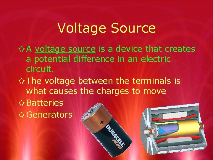Voltage Source R A voltage source is a device that creates a potential difference