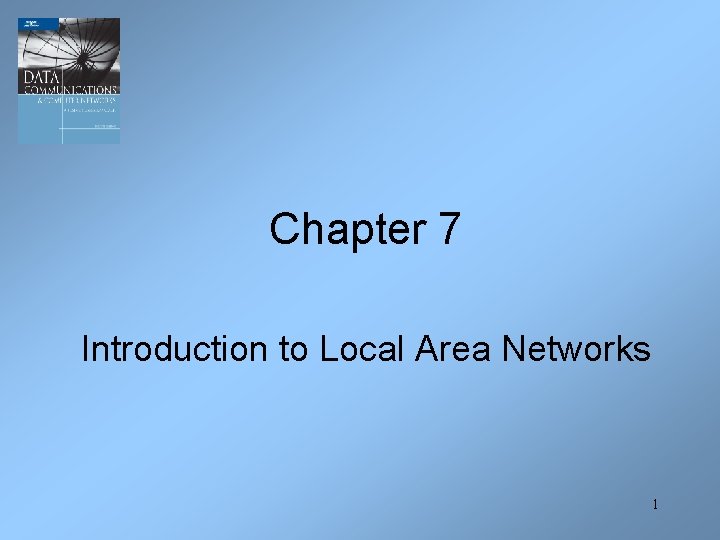 Chapter 7 Introduction to Local Area Networks 1 