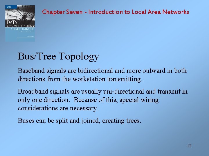 Chapter Seven - Introduction to Local Area Networks Bus/Tree Topology Baseband signals are bidirectional