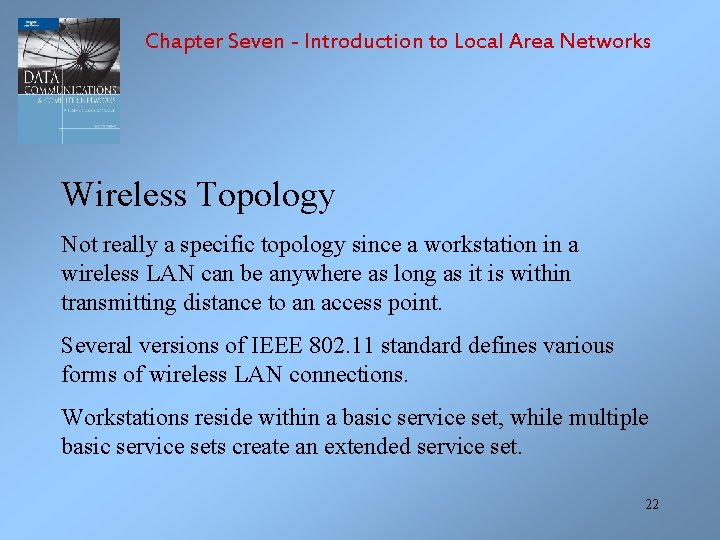 Chapter Seven - Introduction to Local Area Networks Wireless Topology Not really a specific
