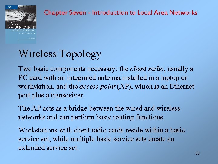 Chapter Seven - Introduction to Local Area Networks Wireless Topology Two basic components necessary: