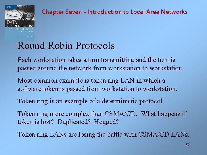 Chapter Seven - Introduction to Local Area Networks Round Robin Protocols Each workstation takes