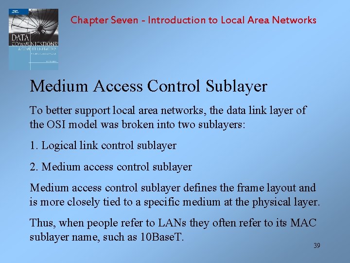 Chapter Seven - Introduction to Local Area Networks Medium Access Control Sublayer To better