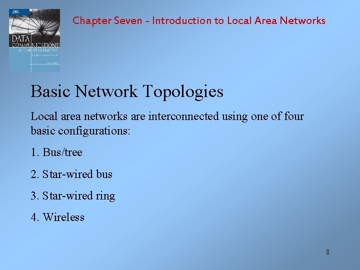Chapter Seven - Introduction to Local Area Networks Basic Network Topologies Local area networks