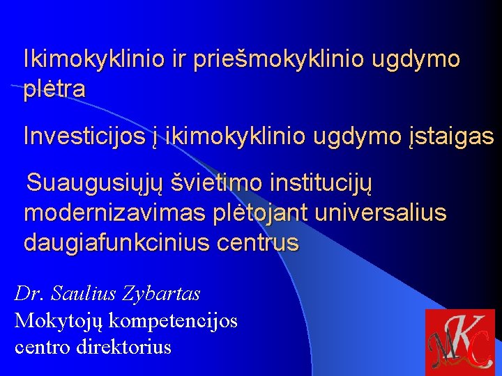 Ikimokyklinio ir priešmokyklinio ugdymo plėtra Investicijos į ikimokyklinio ugdymo įstaigas Suaugusiųjų švietimo institucijų modernizavimas