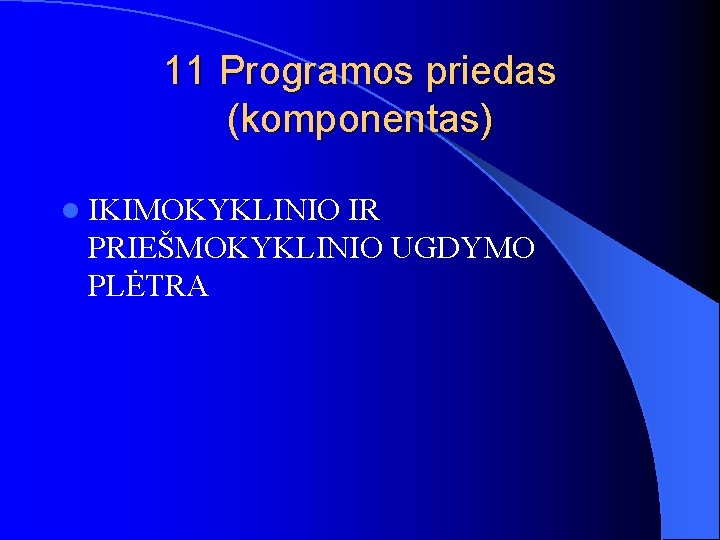 11 Programos priedas (komponentas) l IKIMOKYKLINIO IR PRIEŠMOKYKLINIO UGDYMO PLĖTRA 