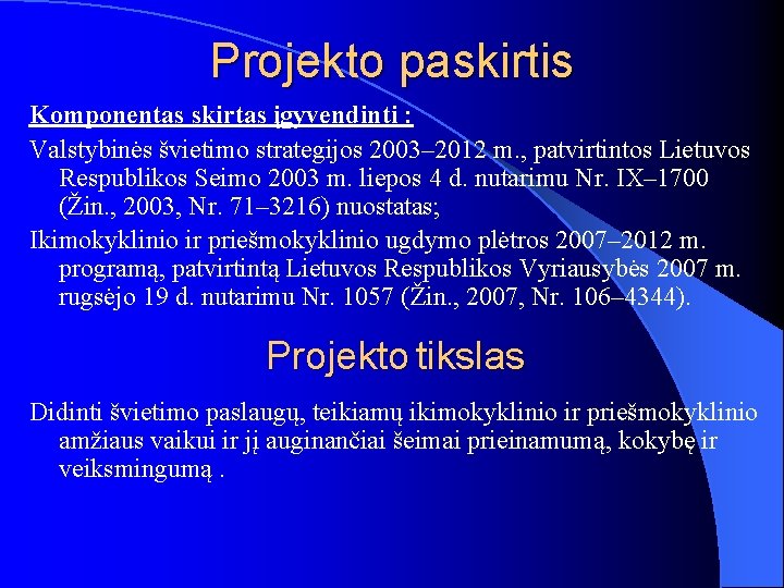 Projekto paskirtis Komponentas skirtas įgyvendinti : Valstybinės švietimo strategijos 2003– 2012 m. , patvirtintos