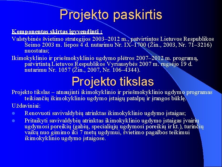 Projekto paskirtis Komponentas skirtas įgyvendinti : Valstybinės švietimo strategijos 2003– 2012 m. , patvirtintos