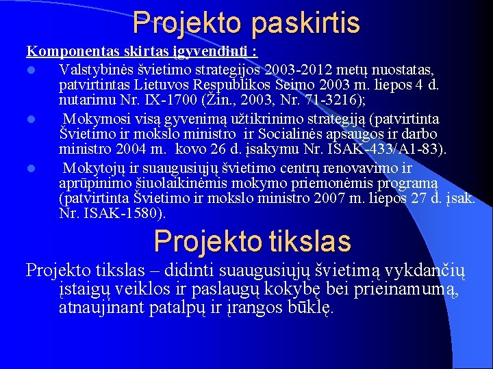 Projekto paskirtis Komponentas skirtas įgyvendinti : l Valstybinės švietimo strategijos 2003 -2012 metų nuostatas,