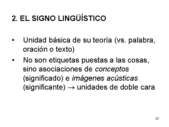 2. EL SIGNO LINGÜÍSTICO • • Unidad básica de su teoría (vs. palabra, oración