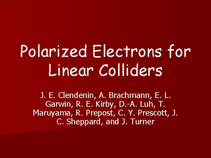 Polarized Electrons for Linear Colliders J. E. Clendenin, A. Brachmann, E. L. Garwin, R.