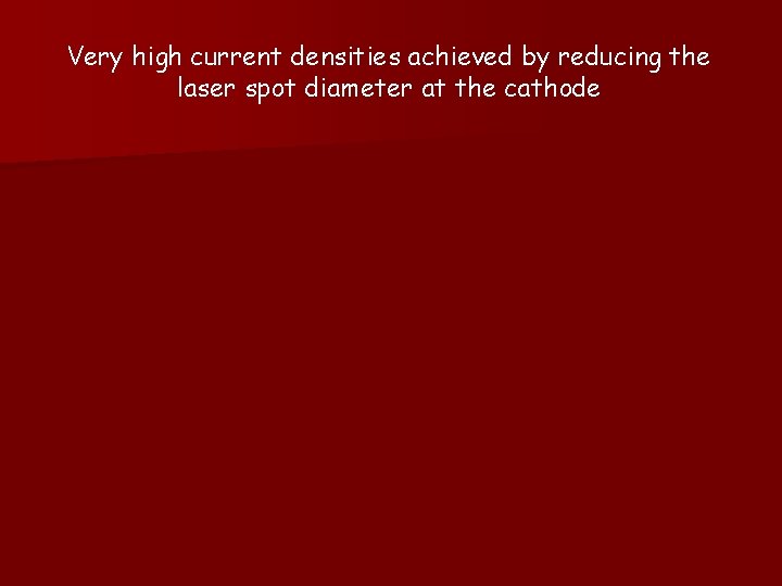 Very high current densities achieved by reducing the laser spot diameter at the cathode