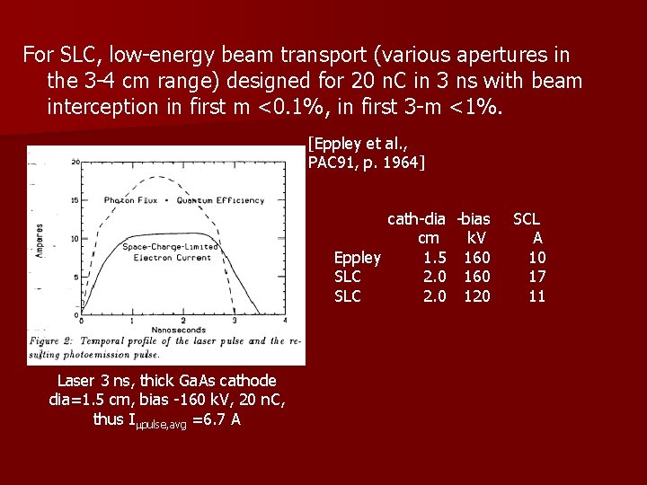 For SLC, low-energy beam transport (various apertures in the 3 -4 cm range) designed