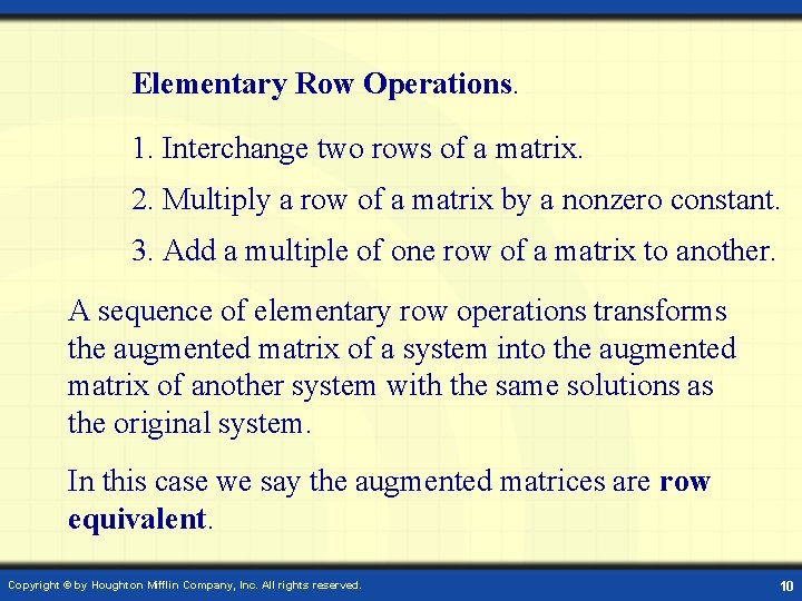 Elementary Row Operations. 1. Interchange two rows of a matrix. 2. Multiply a row