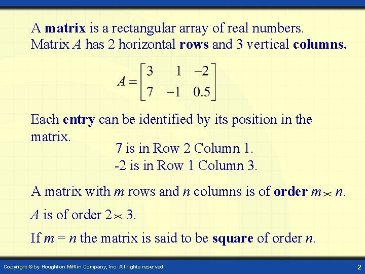 A matrix is a rectangular array of real numbers. Matrix A has 2 horizontal